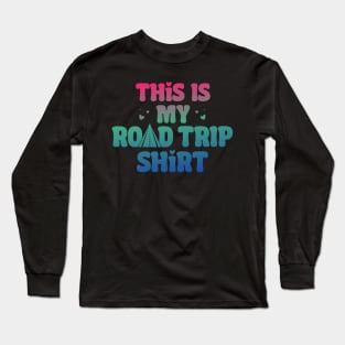 This Is My Road Trip Shirt Funny Road Trip Long Drive Long Sleeve T-Shirt